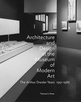 Architecture and Design at the Museum of Modern Art: The Arthur Drexler Years, 1951-1986